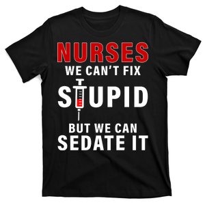 Funny Nurse Can't Fix Stupid T-Shirt