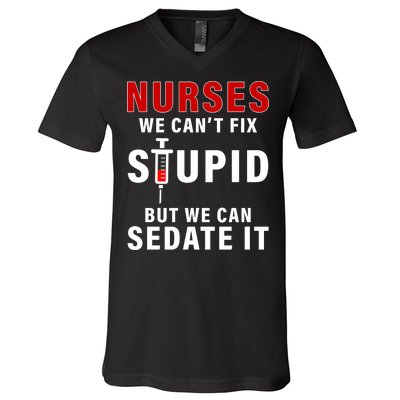 Funny Nurse Can't Fix Stupid V-Neck T-Shirt