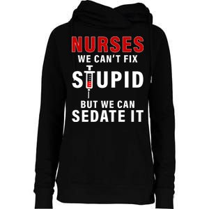 Funny Nurse Can't Fix Stupid Womens Funnel Neck Pullover Hood