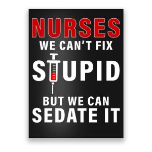 Funny Nurse Can't Fix Stupid Poster