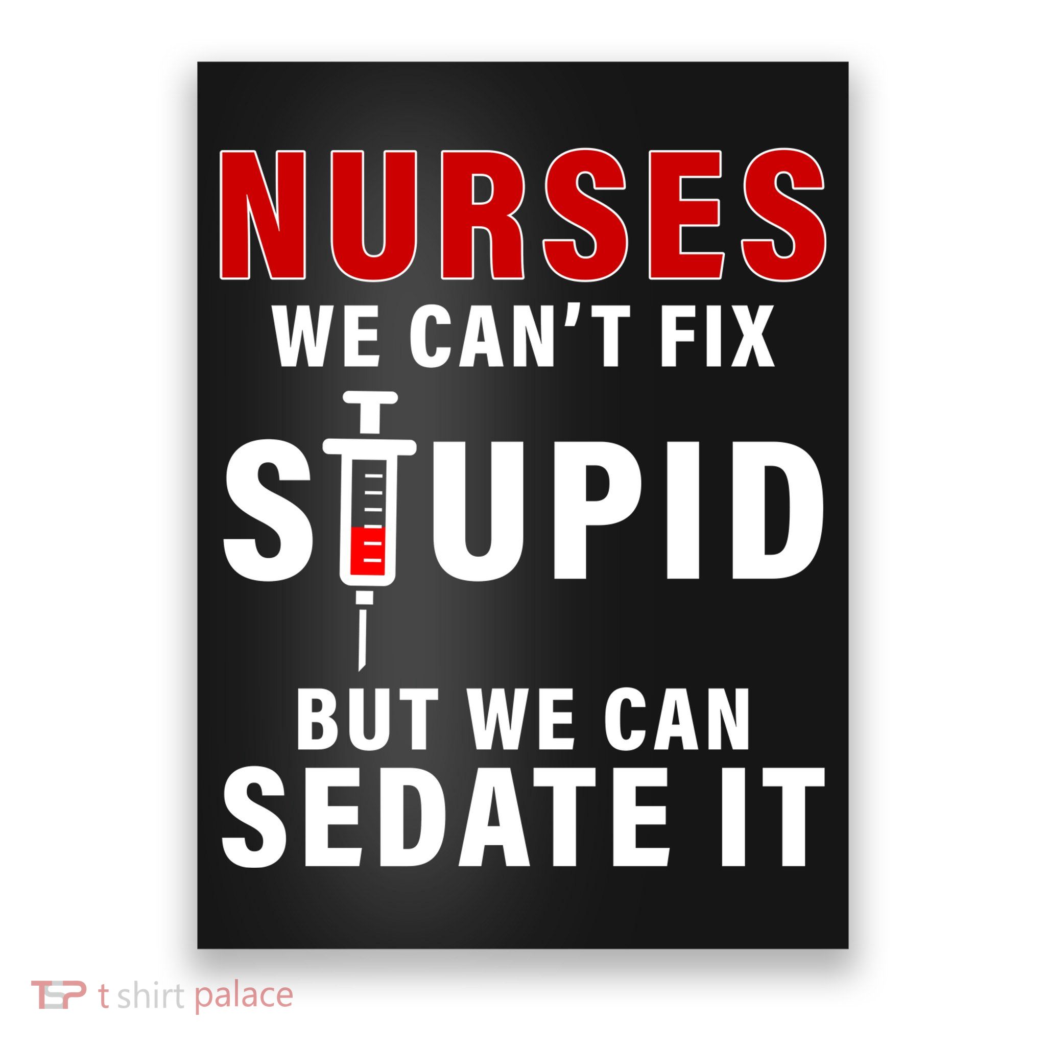 Funny Nurse Can't Fix Stupid Poster