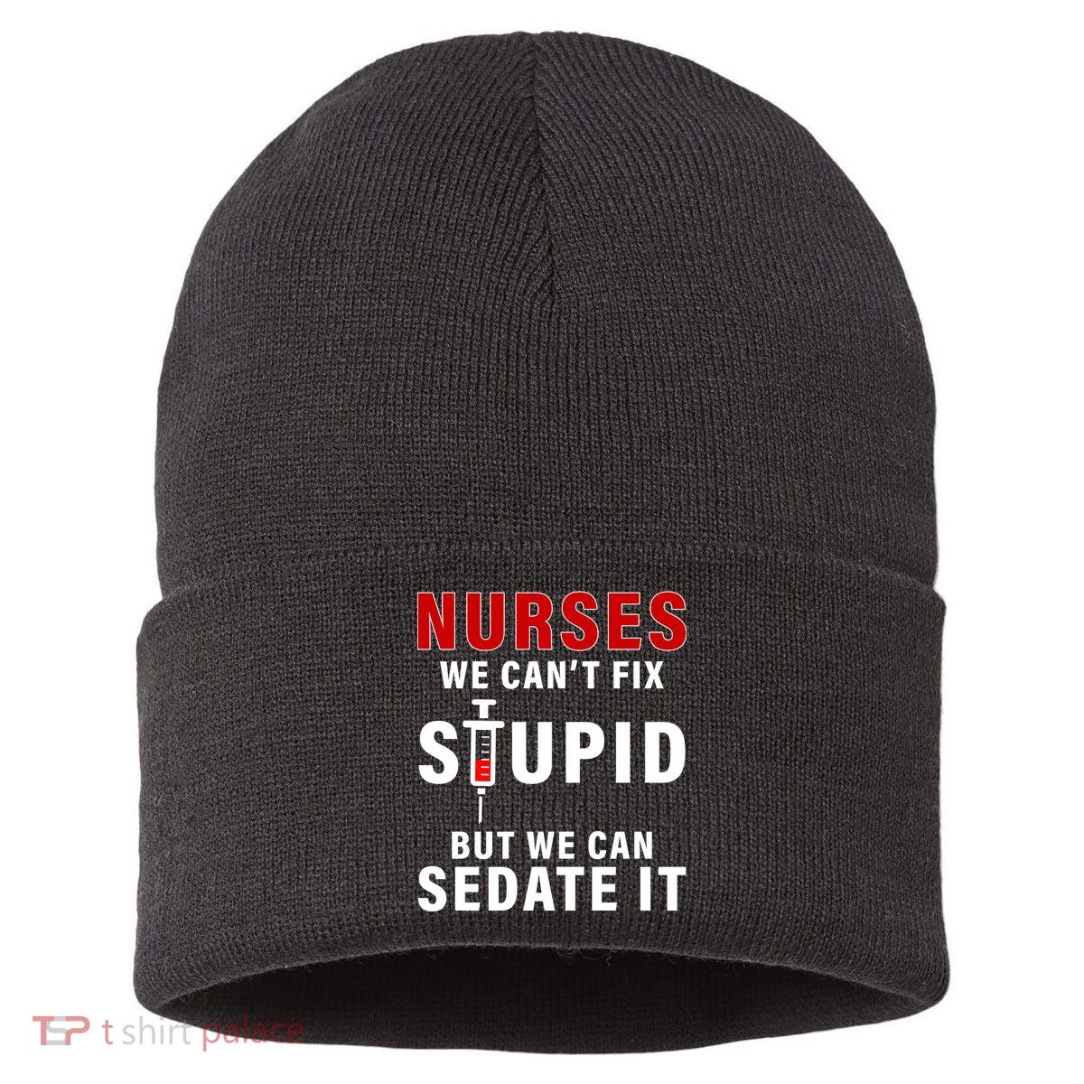 Funny Nurse Can't Fix Stupid Sustainable Knit Beanie