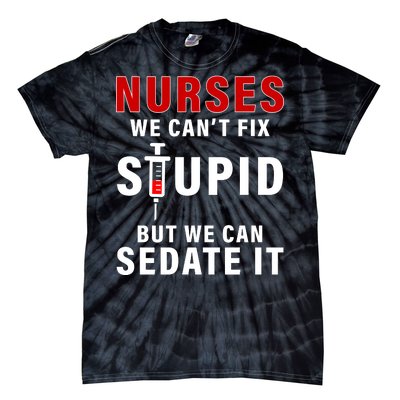 Funny Nurse Can't Fix Stupid Tie-Dye T-Shirt