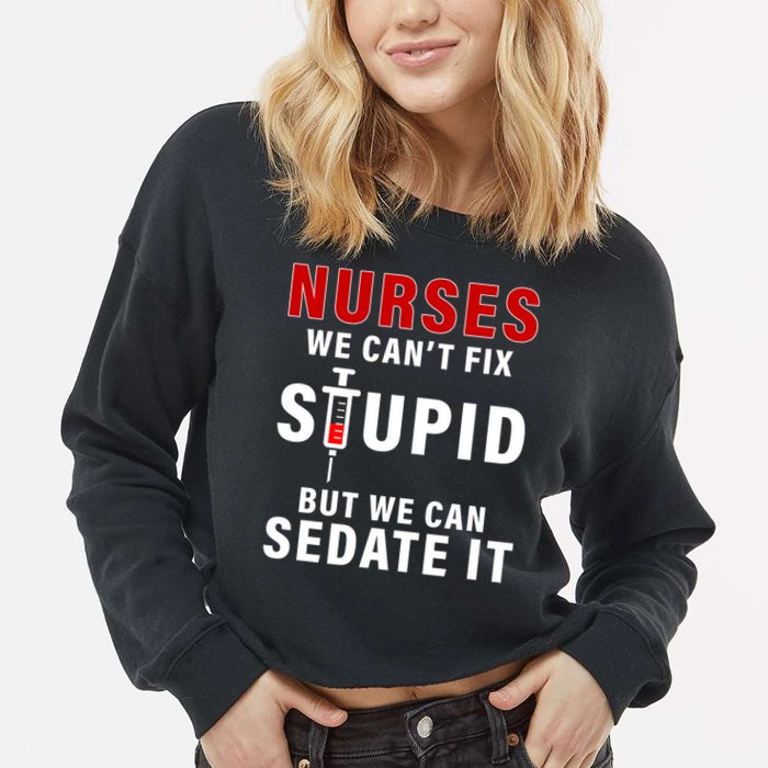 Funny Nurse Can't Fix Stupid Cropped Pullover Crew