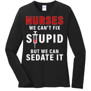 Funny Nurse Can't Fix Stupid Ladies Long Sleeve Shirt