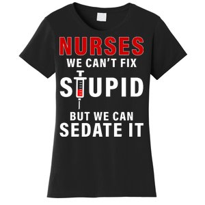 Funny Nurse Can't Fix Stupid Women's T-Shirt