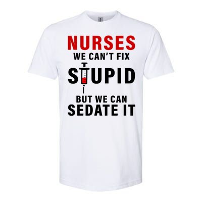 Funny Nurse Can't Fix Stupid Softstyle® CVC T-Shirt