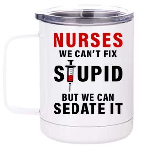 Funny Nurse Can't Fix Stupid 12 oz Stainless Steel Tumbler Cup