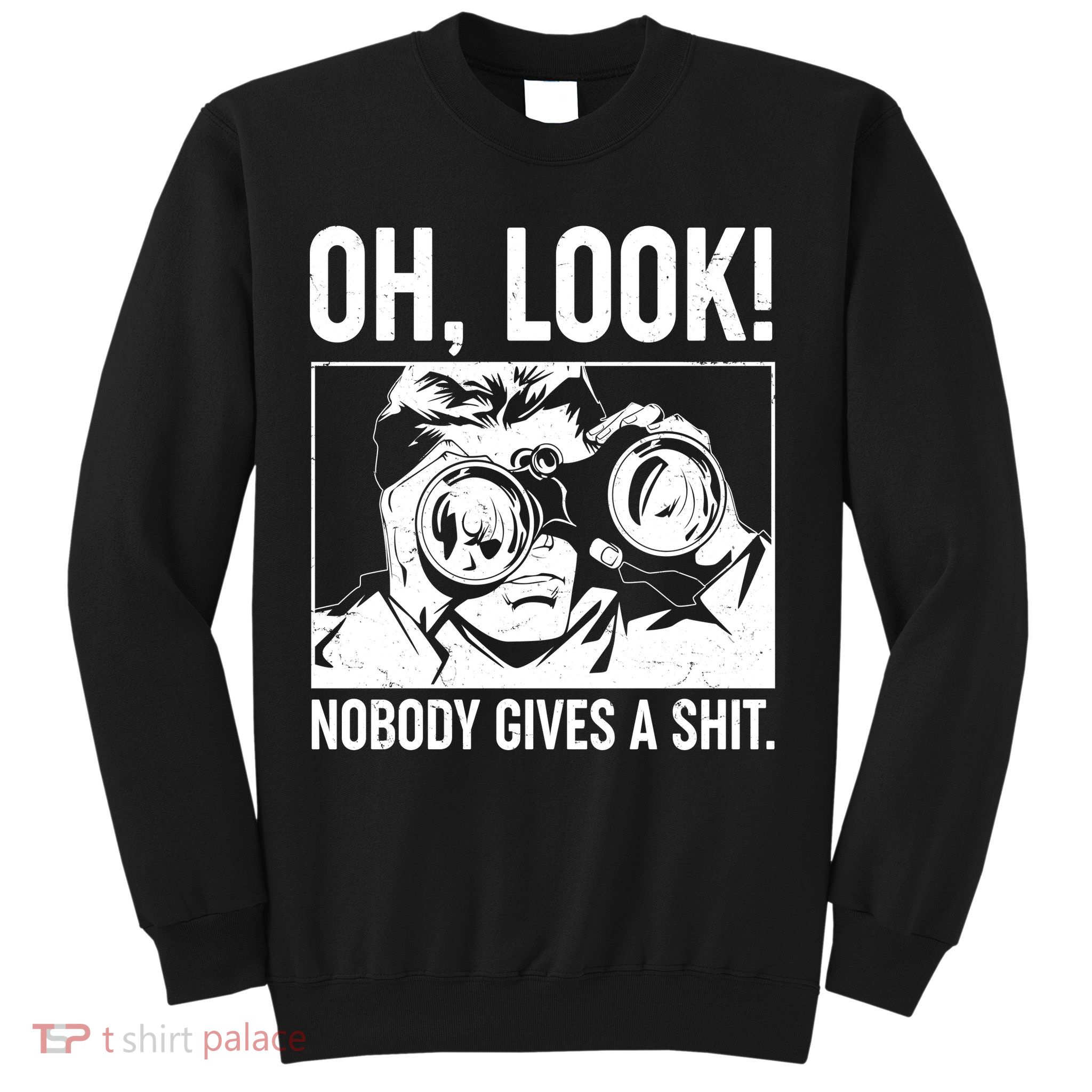 Funny Oh Look Nobody Gives A Shit Sweatshirt