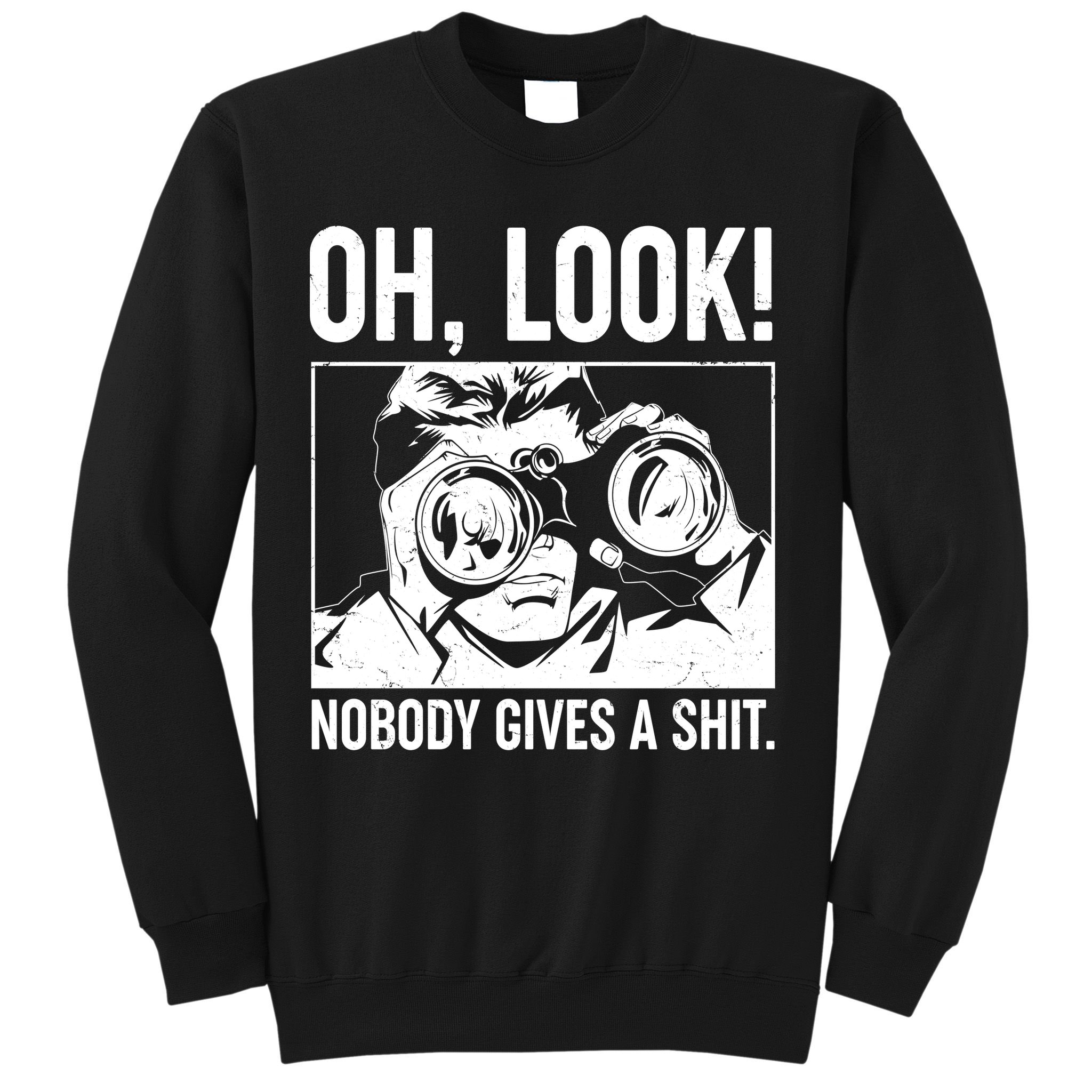 Funny Oh Look Nobody Gives A Shit Sweatshirt