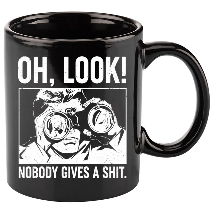 Funny Oh Look Nobody Gives A Shit 11oz C Handle Ceramic Mug