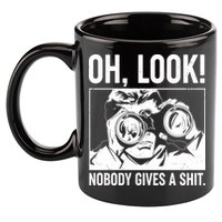 Funny Oh Look Nobody Gives A Shit 11oz C Handle Ceramic Mug
