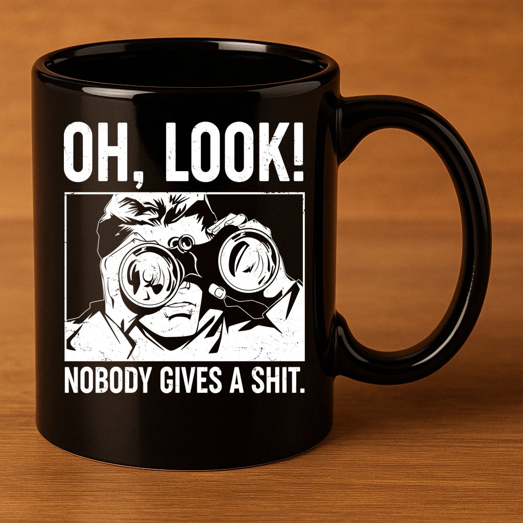 Funny Oh Look Nobody Gives A Shit 11oz C Handle Ceramic Mug