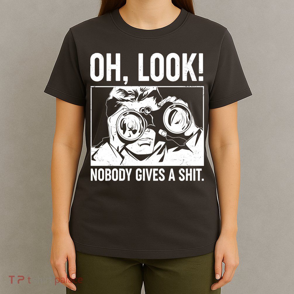 Funny Oh Look Nobody Gives A Shit T-Shirt