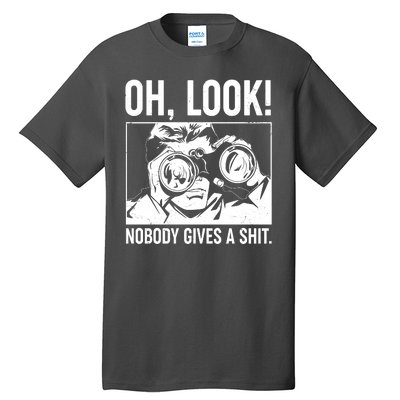 Funny Oh Look Nobody Gives A Shit Tall T-Shirt