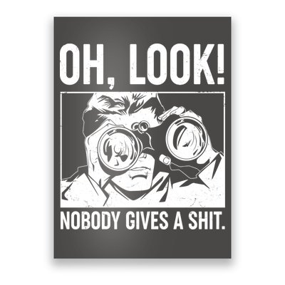 Funny Oh Look Nobody Gives A Shit Poster