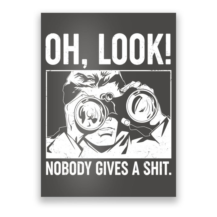 Funny Oh Look Nobody Gives A Shit Poster
