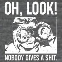 Funny Oh Look Nobody Gives A Shit Poster