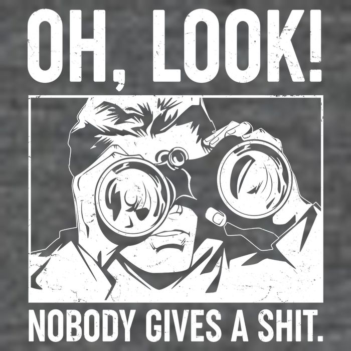 Funny Oh Look Nobody Gives A Shit Poster