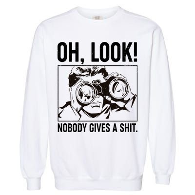 Funny Oh Look Nobody Gives A Shit Garment-Dyed Sweatshirt