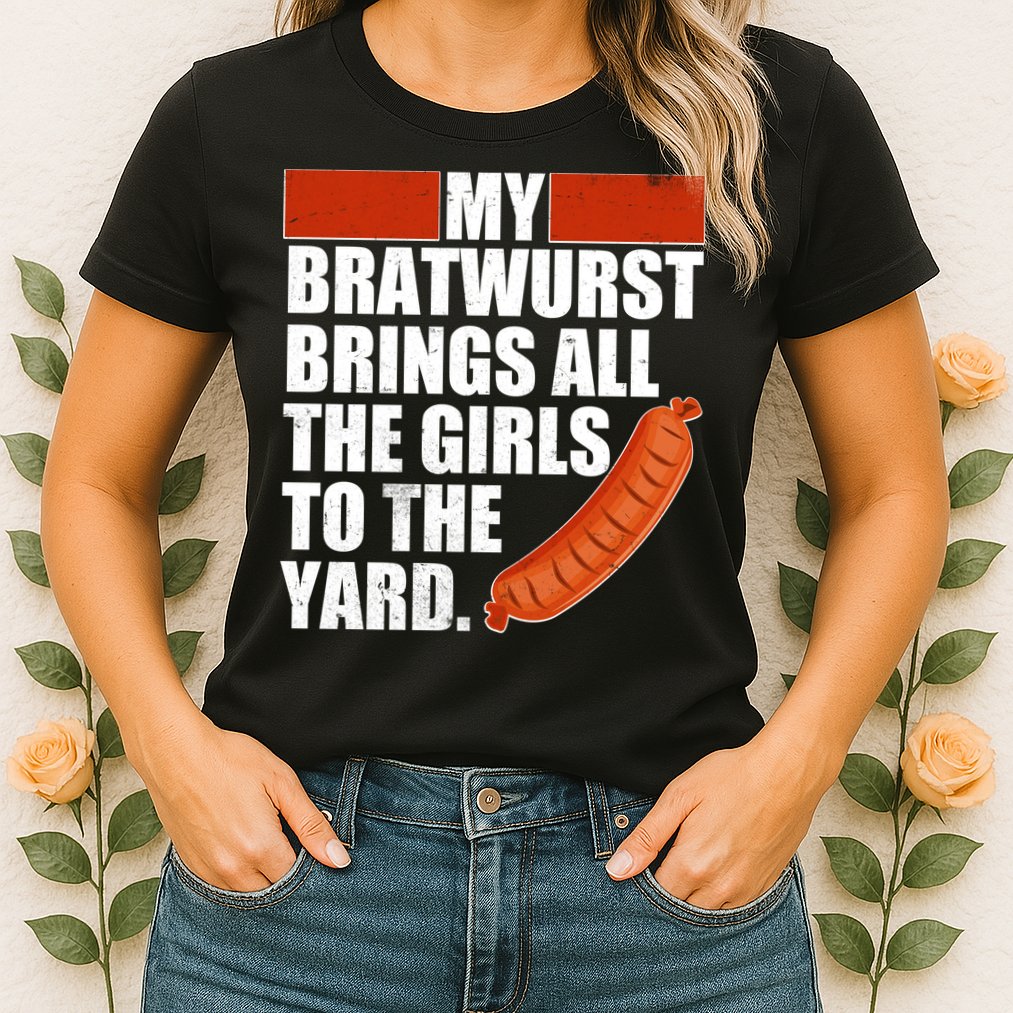 Funny Oktoberfest My Bratwurst Brings All the Girls to the Yard Womens T-Shirt