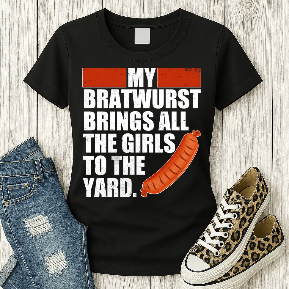 Funny Oktoberfest My Bratwurst Brings All the Girls to the Yard Womens T-Shirt