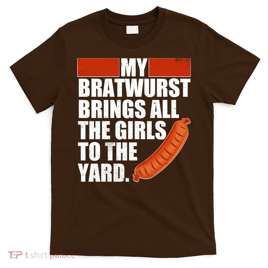Funny Oktoberfest My Bratwurst Brings All the Girls to the Yard T-Shirt