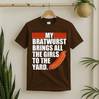 Funny Oktoberfest My Bratwurst Brings All the Girls to the Yard T-Shirt
