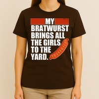 Funny Oktoberfest My Bratwurst Brings All the Girls to the Yard T-Shirt