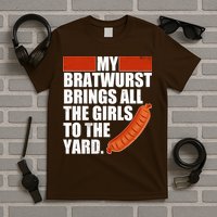 Funny Oktoberfest My Bratwurst Brings All the Girls to the Yard T-Shirt
