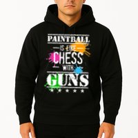 Funny Paintball Is Like Chess With Guns Hoodie