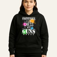 Funny Paintball Is Like Chess With Guns Hoodie