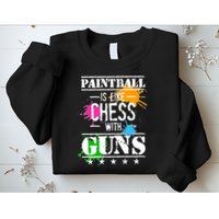 Funny Paintball Is Like Chess With Guns Sweatshirt