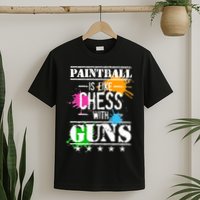 Funny Paintball Is Like Chess With Guns T-Shirt