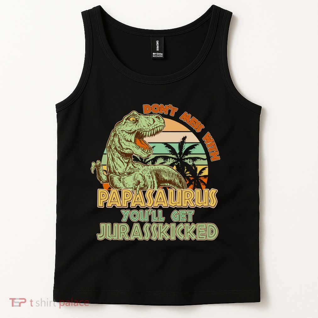 Funny Papa Don't Mess With Papasaurus Tank Top