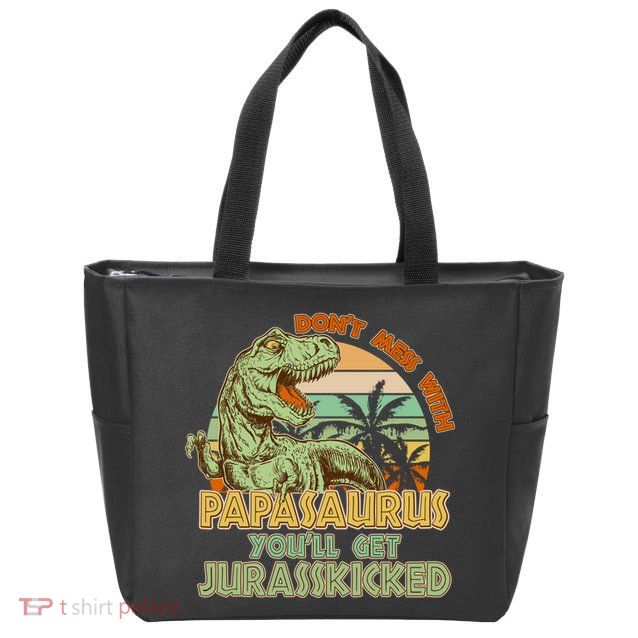 Funny Papa Don't Mess With Papasaurus Zip Tote Bag
