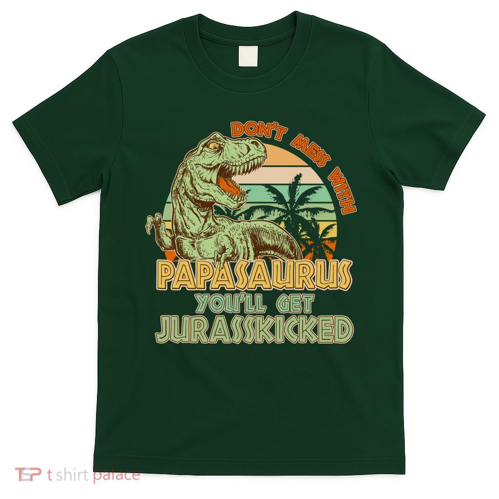 Funny Papa Don't Mess With Papasaurus T-Shirt