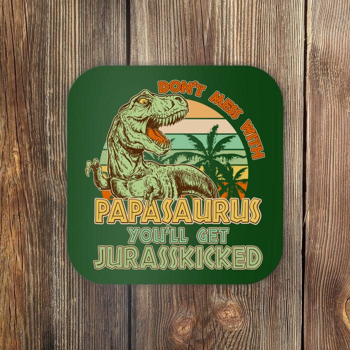 Funny Papa Don't Mess With Papasaurus Coaster