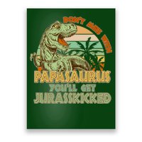 Funny Papa Don't Mess With Papasaurus Poster