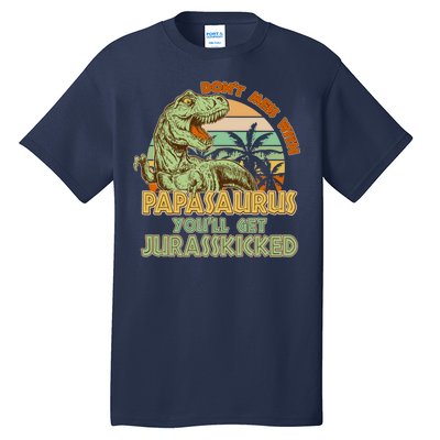 Funny Papa Don't Mess With Papasaurus Tall T-Shirt