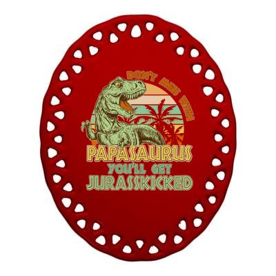 Funny Papa Don't Mess With Papasaurus Ceramic Oval Ornament