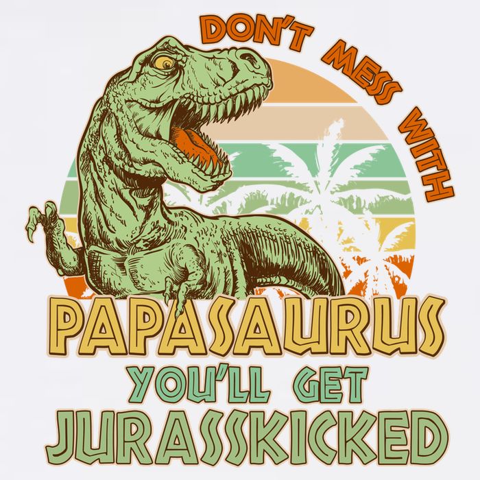Funny Papa Don't Mess With Papasaurus Garment-Dyed Sweatshirt