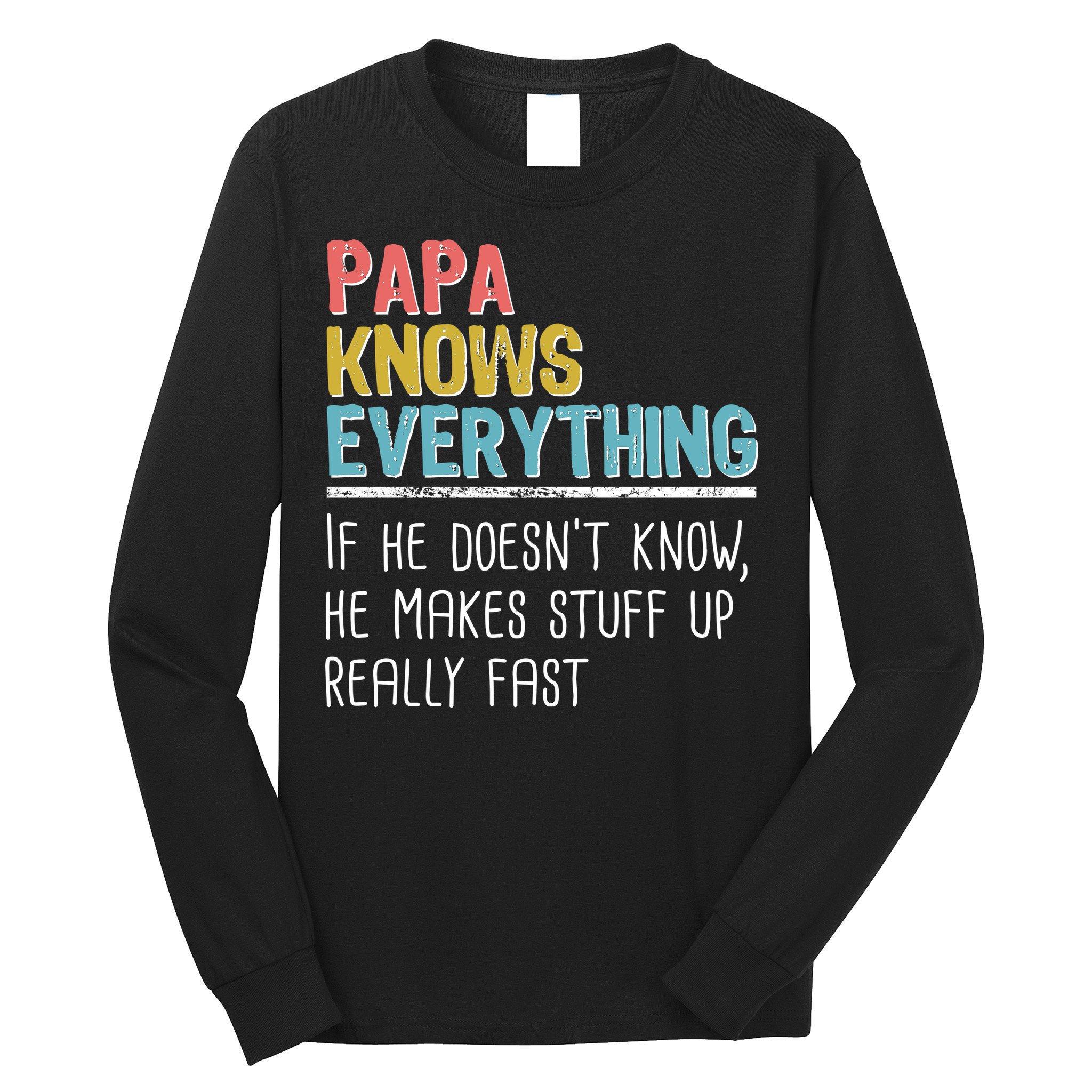 Funny Papa Knows Everything Long Sleeve Shirt
