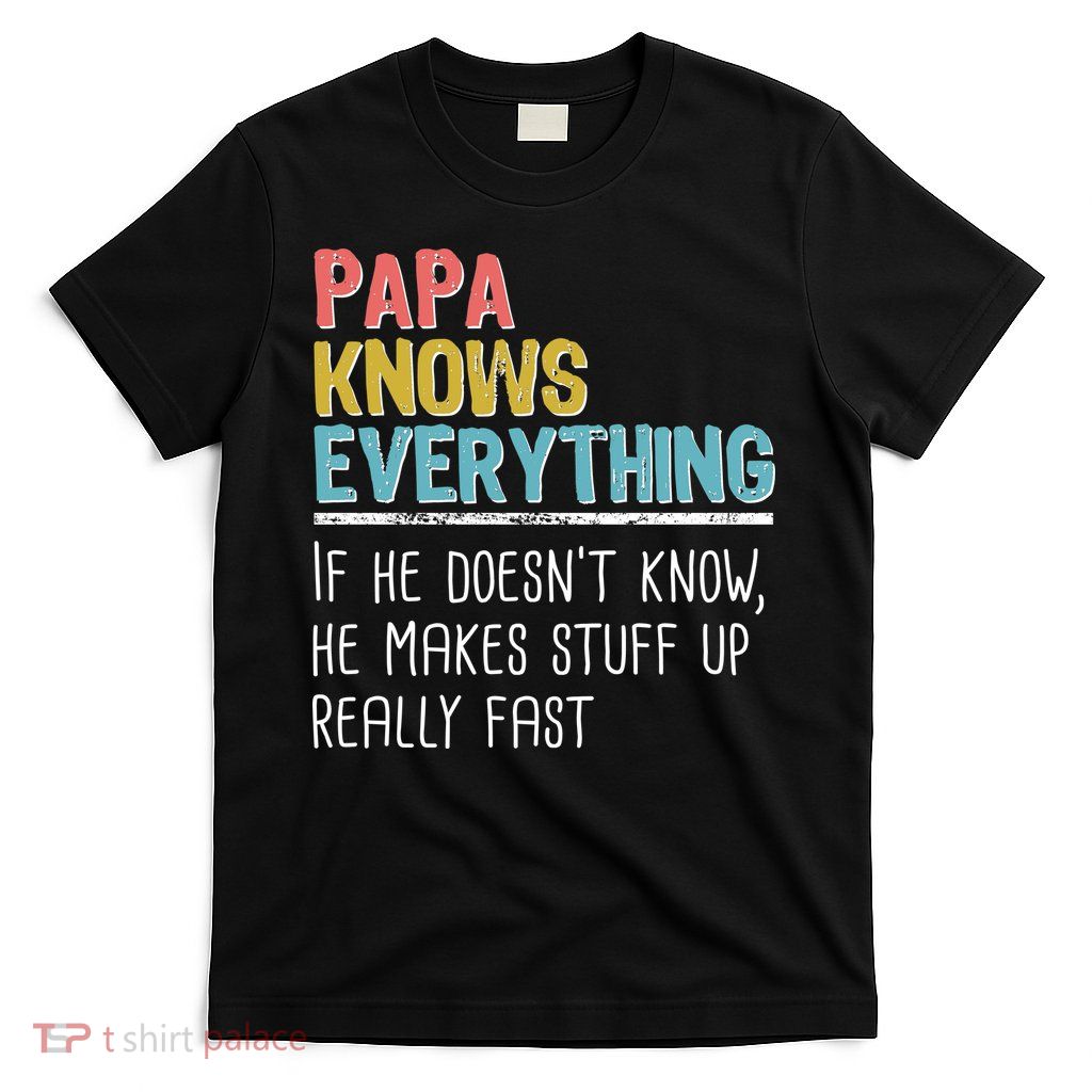 Funny Papa Knows Everything T-Shirt