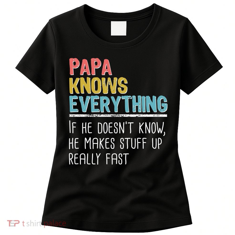 Funny Papa Knows Everything Womens T-Shirt