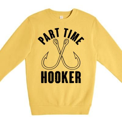 Funny Part Time Hooker Fishing Fan Premium Crewneck Sweatshirt