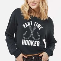 Funny Part Time Hooker Fishing Fan Cropped Pullover Crew