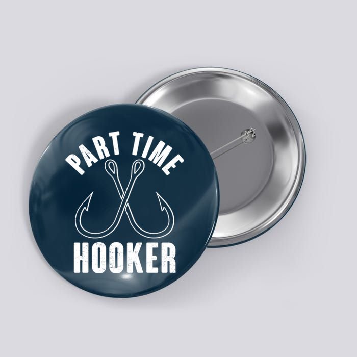 Funny Part Time Hooker Fishing Fan Button