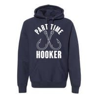 Funny Part Time Hooker Fishing Fan Premium Hoodie