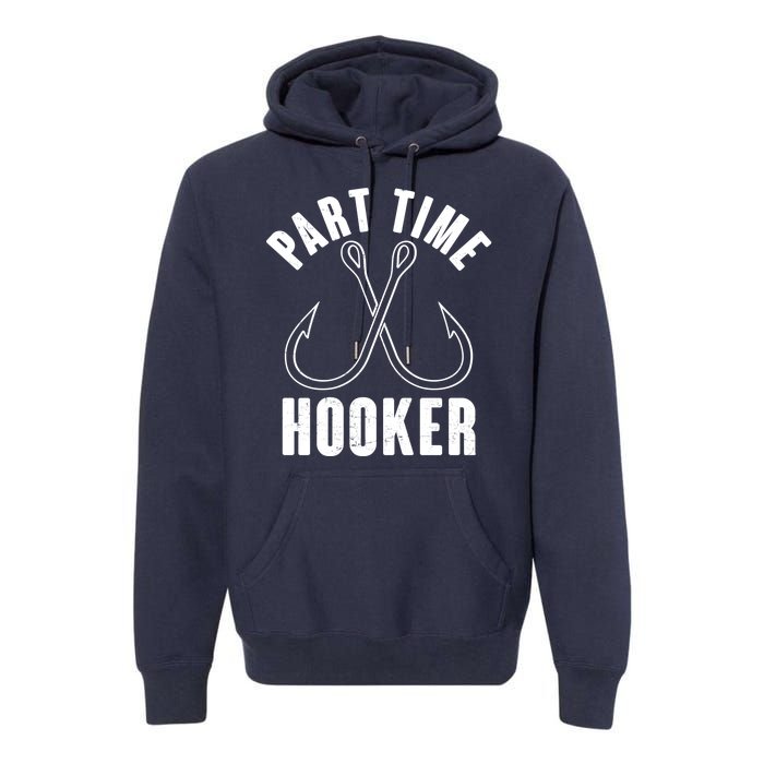 Funny Part Time Hooker Fishing Fan Premium Hoodie